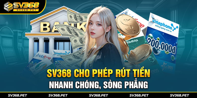 SV368 cho phép rút tiền nhanh chóng, sòng phẳng