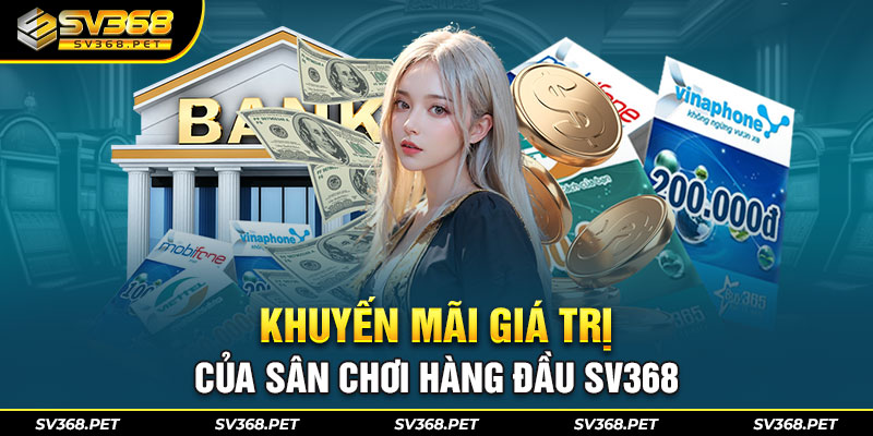 Khuyến mãi giá trị của sân chơi hàng đầu SV368