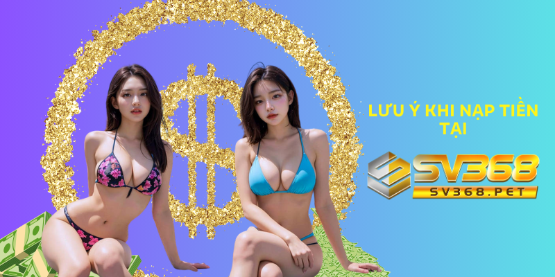 Lưu ý một số vấn đề khi nạp tiền SV368