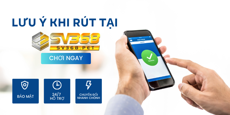 Lưu ý khi rút tiền SV368