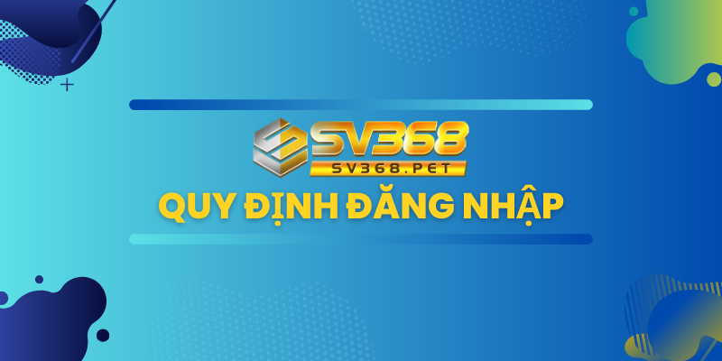 Những quy định SV368 đặt ra cho người chơi đăng nhập