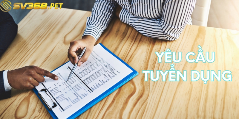 Những yêu cầu khi tham gia ứng tuyển