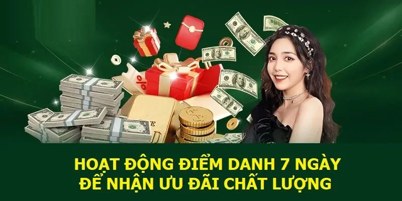 Hoạt động điểm danh 7 ngày để nhận ưu đãi chất lượng