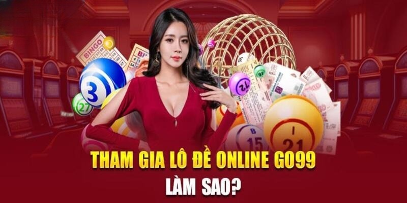 Hướng dẫn đăng ký chơi lô đề tại GO99