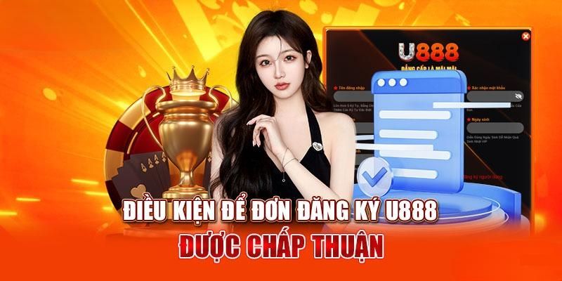 Các điều kiện để đăng ký U888 thành công