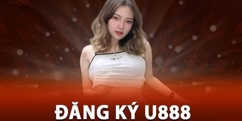 Những thông tin cần phải chú ý khi đăng ký U888