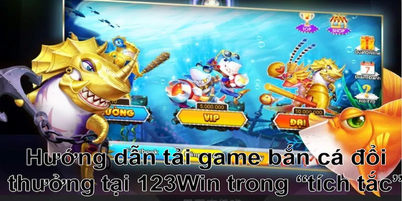 Tải game bắn cá đổi thưởng trong 4+ bước